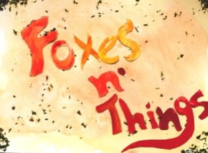 Foxes an' Things